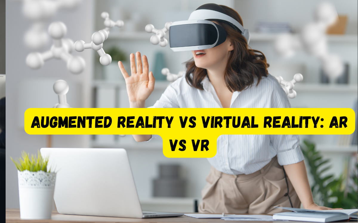 Augmented Reality vs Virtual Reality: AR vs VR