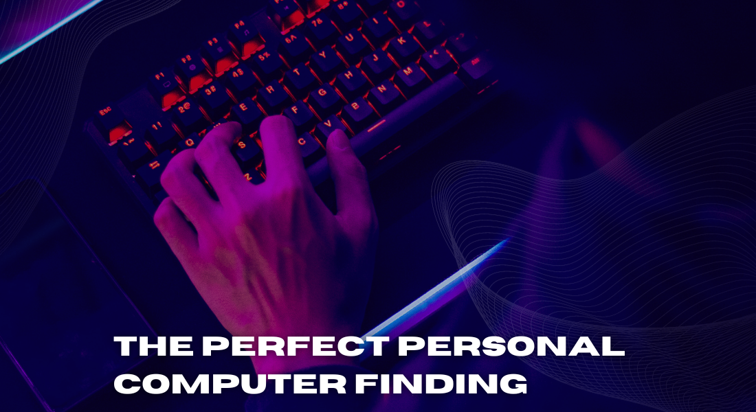 The Perfect Personal Computer Finding